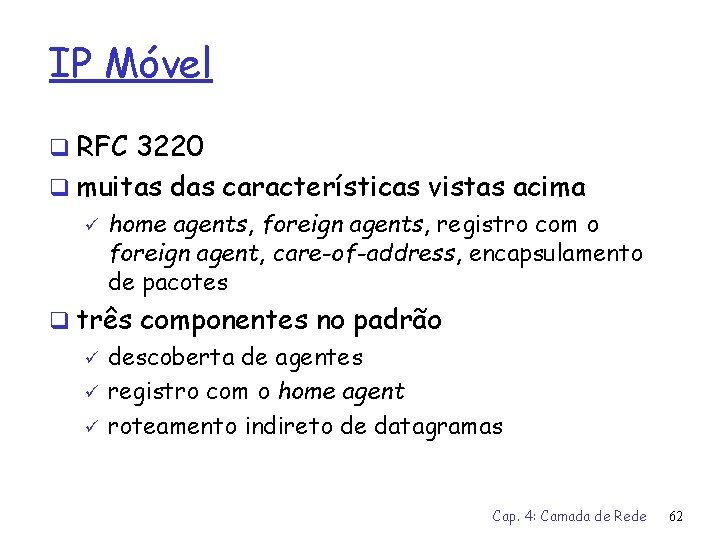 IP Móvel q RFC 3220 q muitas das características vistas acima ü home agents,