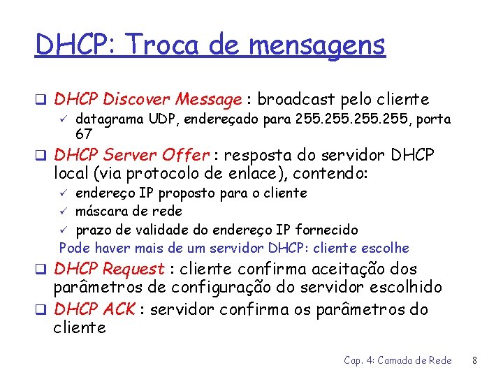 DHCP: Troca de mensagens q DHCP Discover Message : broadcast pelo cliente ü datagrama
