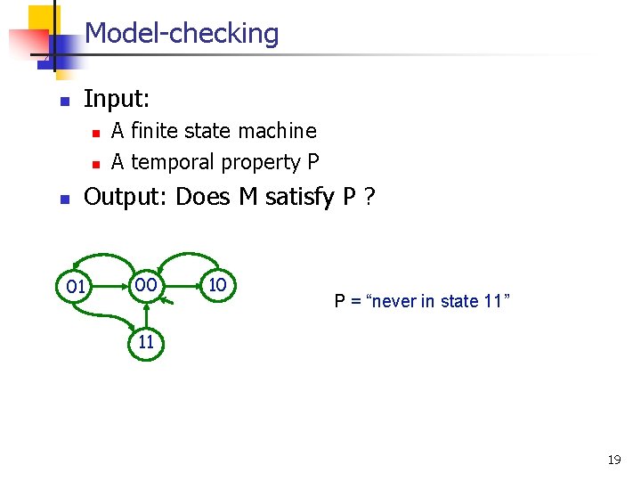 Model-checking n Input: n n n A finite state machine M A temporal property