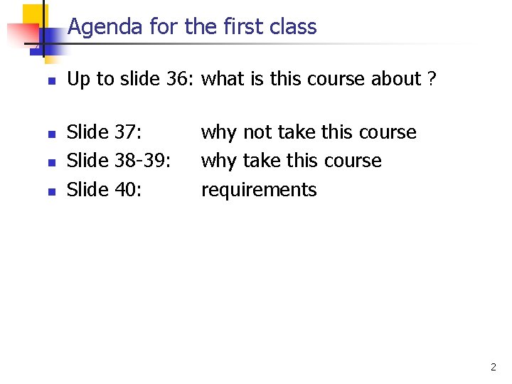 Agenda for the first class n n Up to slide 36: what is this