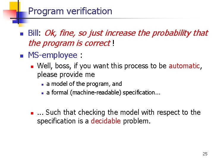 Program verification n n Bill: Ok, fine, so just increase the probability that the