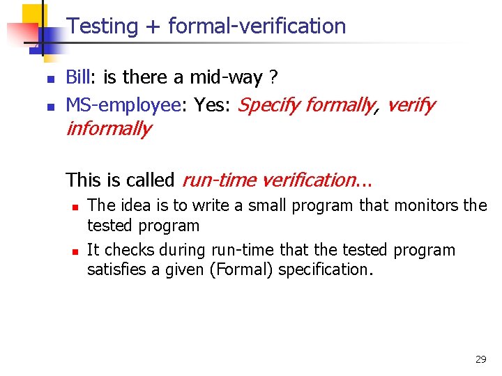 Testing + formal-verification n n Bill: is there a mid-way ? MS-employee: Yes: Specify