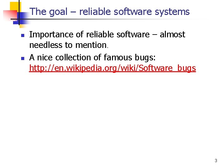 The goal – reliable software systems n n Importance of reliable software – almost