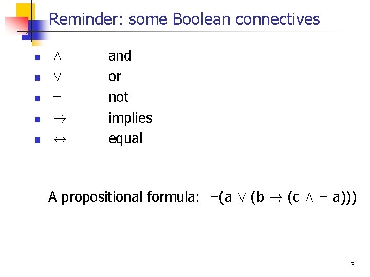 Reminder: some Boolean connectives n n n Æ Ç : ! $ and or