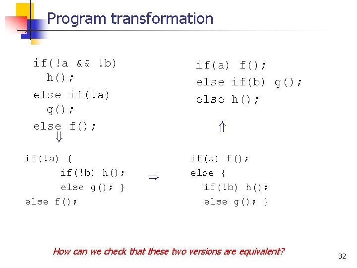Program transformation if(!a && !b) h(); else if(!a) g(); else f(); + if(!a) {