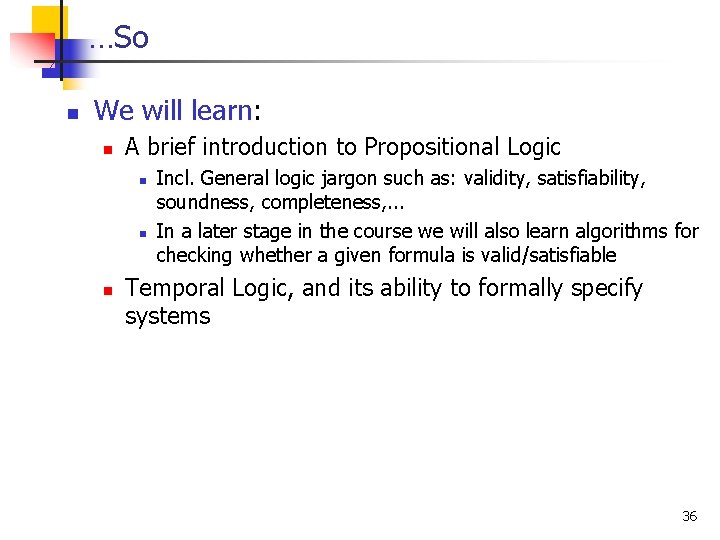 . . . So n We will learn: n A brief introduction to Propositional
