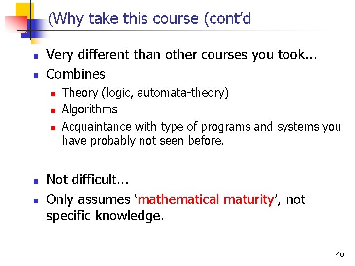 (Why take this course (cont’d n n Very different than other courses you took.