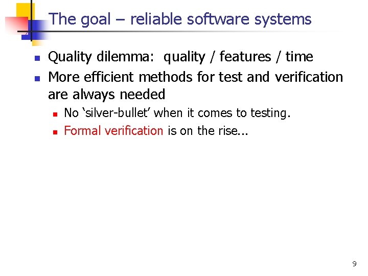 The goal – reliable software systems n n Quality dilemma: quality / features /