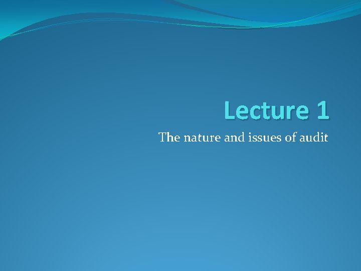 Lecture 1 The nature and issues of audit 