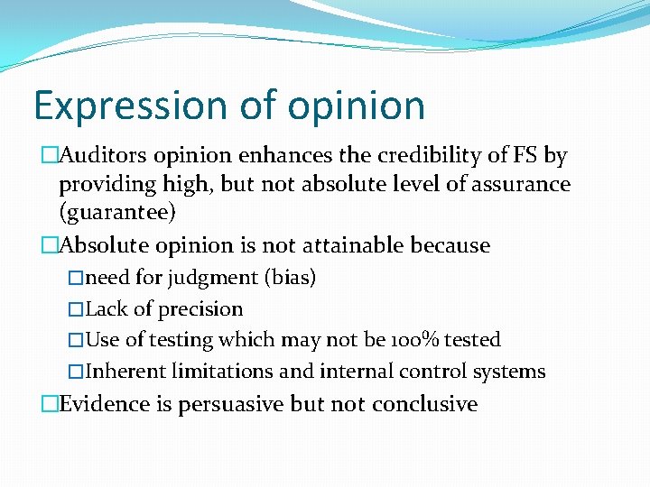 Expression of opinion �Auditors opinion enhances the credibility of FS by providing high, but