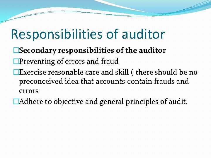 Responsibilities of auditor �Secondary responsibilities of the auditor �Preventing of errors and fraud �Exercise