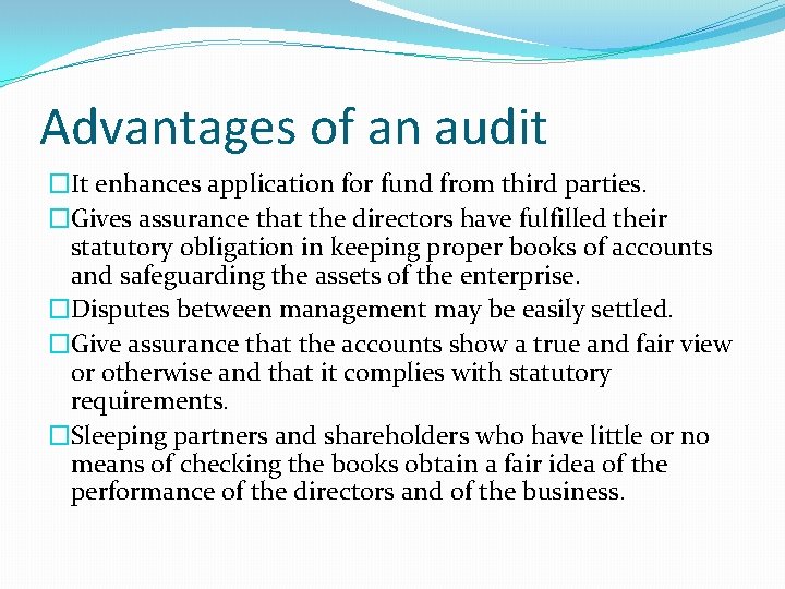 Advantages of an audit �It enhances application for fund from third parties. �Gives assurance