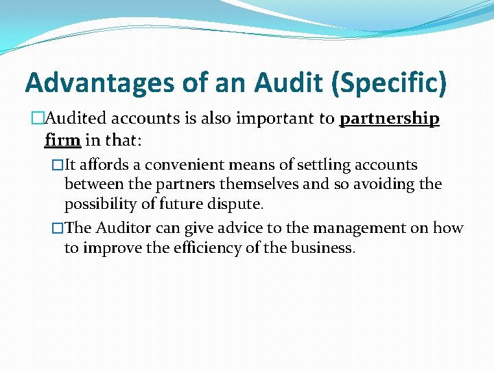 Advantages of an Audit (Specific) �Audited accounts is also important to partnership firm in