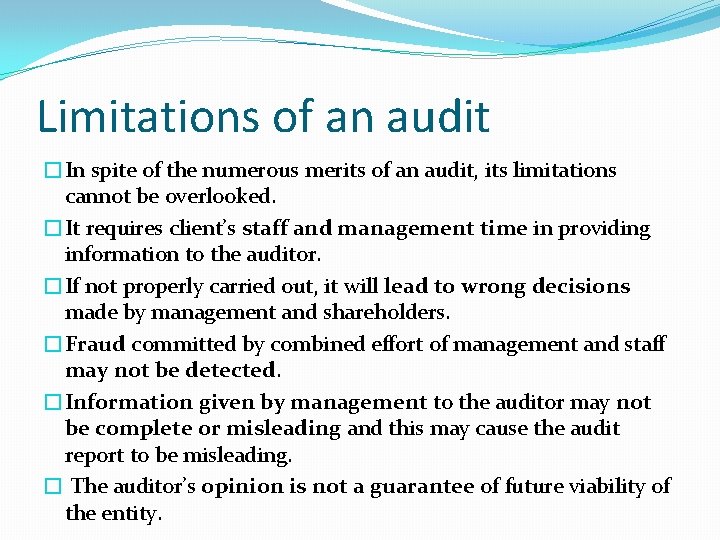 Limitations of an audit �In spite of the numerous merits of an audit, its