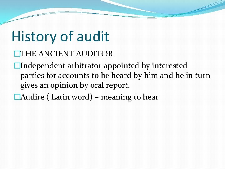 History of audit �THE ANCIENT AUDITOR �Independent arbitrator appointed by interested parties for accounts