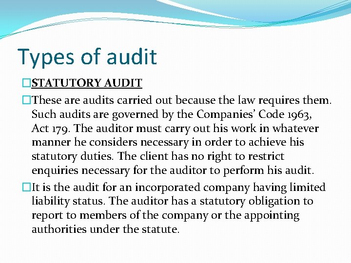 Types of audit �STATUTORY AUDIT �These are audits carried out because the law requires