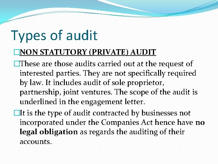 Types of audit �NON STATUTORY (PRIVATE) AUDIT �These are those audits carried out at