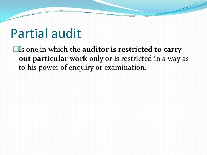 Partial audit �Is one in which the auditor is restricted to carry out particular