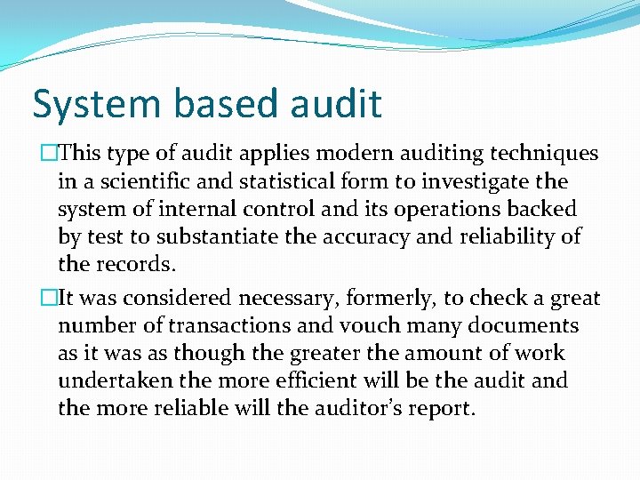 System based audit �This type of audit applies modern auditing techniques in a scientific