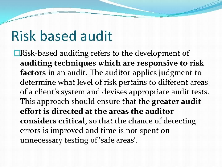 Risk based audit �Risk-based auditing refers to the development of auditing techniques which are