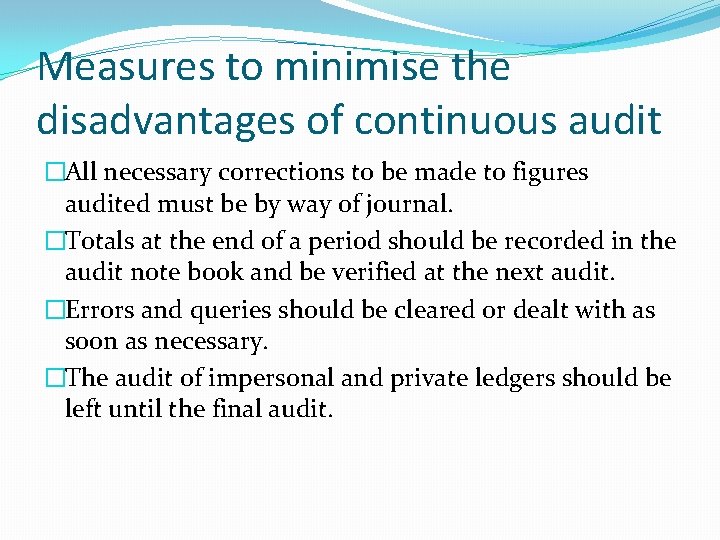Measures to minimise the disadvantages of continuous audit �All necessary corrections to be made