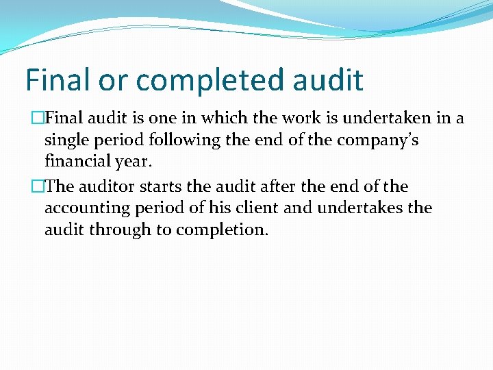 Final or completed audit �Final audit is one in which the work is undertaken