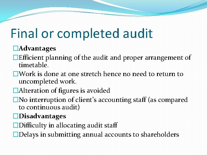 Final or completed audit �Advantages �Efficient planning of the audit and proper arrangement of