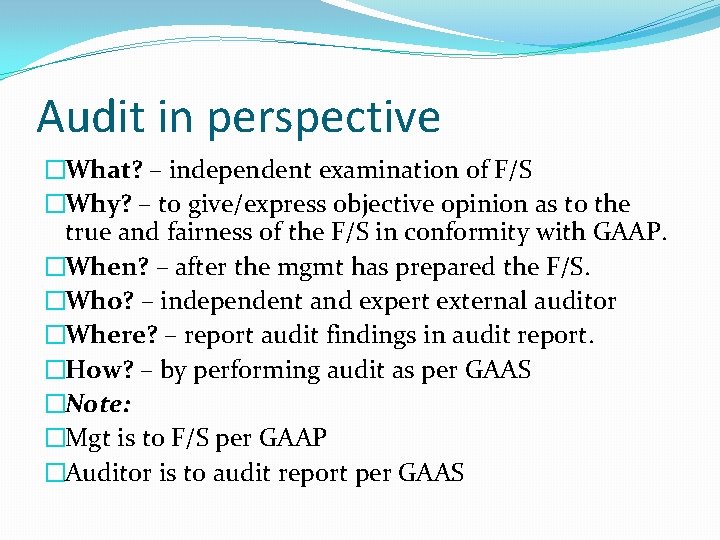 Audit in perspective �What? – independent examination of F/S �Why? – to give/express objective