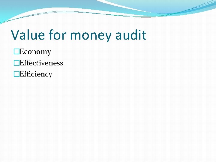 Value for money audit �Economy �Effectiveness �Efficiency 