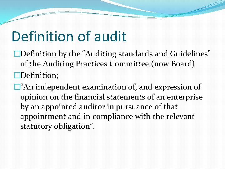 Definition of audit �Definition by the “Auditing standards and Guidelines” of the Auditing Practices