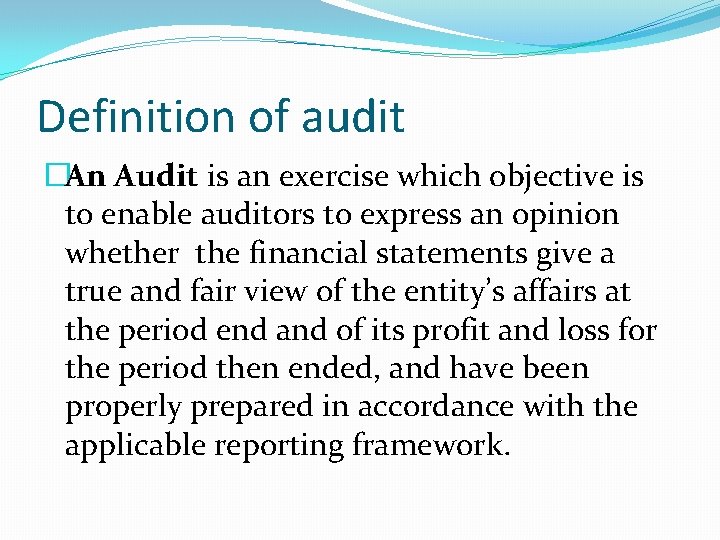 Definition of audit �An Audit is an exercise which objective is to enable auditors