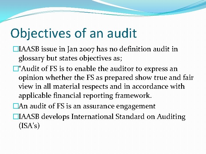 Objectives of an audit �IAASB issue in Jan 2007 has no definition audit in