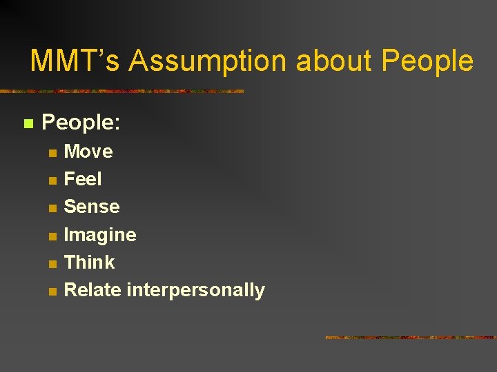 MMT’s Assumption about People n People: n n n Move Feel Sense Imagine Think