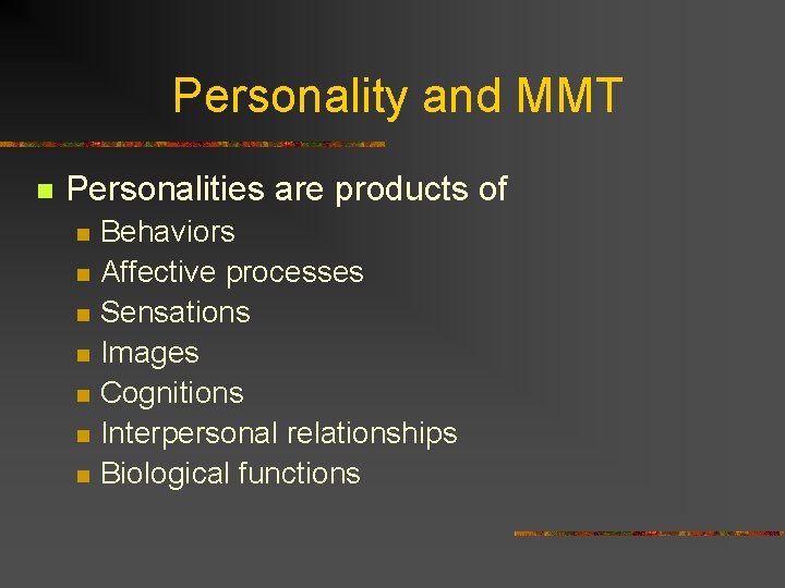 Personality and MMT n Personalities are products of n n n n Behaviors Affective