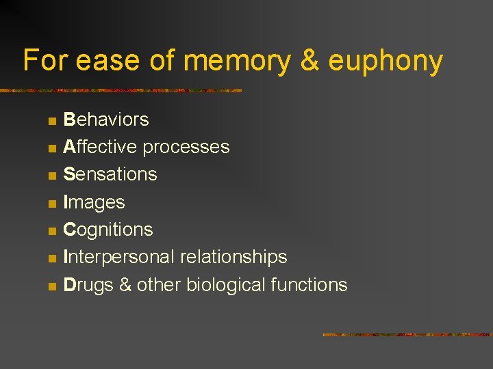 For ease of memory & euphony n n n n Behaviors Affective processes Sensations