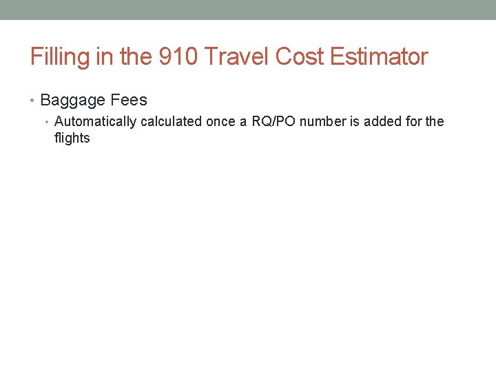 Filling in the 910 Travel Cost Estimator • Baggage Fees • Automatically calculated once