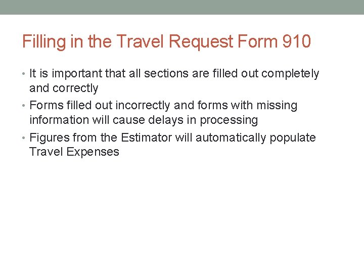 Filling in the Travel Request Form 910 • It is important that all sections