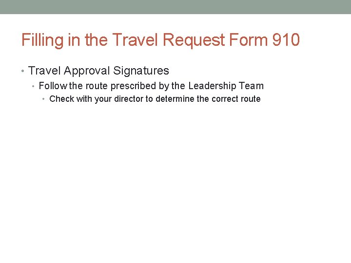 Filling in the Travel Request Form 910 • Travel Approval Signatures • Follow the