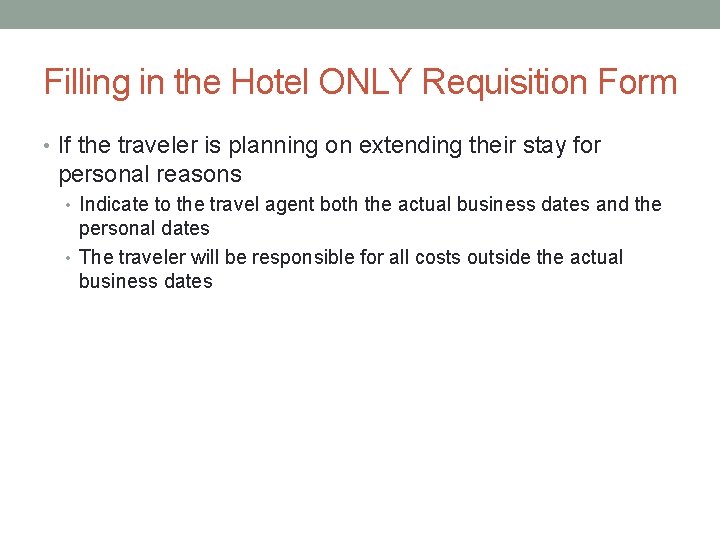 Filling in the Hotel ONLY Requisition Form • If the traveler is planning on