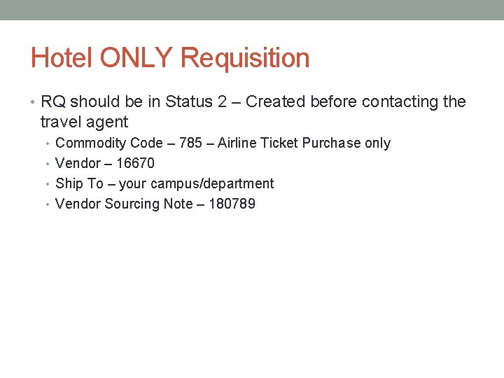 Hotel ONLY Requisition • RQ should be in Status 2 – Created before contacting