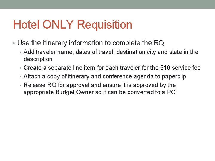 Hotel ONLY Requisition • Use the itinerary information to complete the RQ • Add