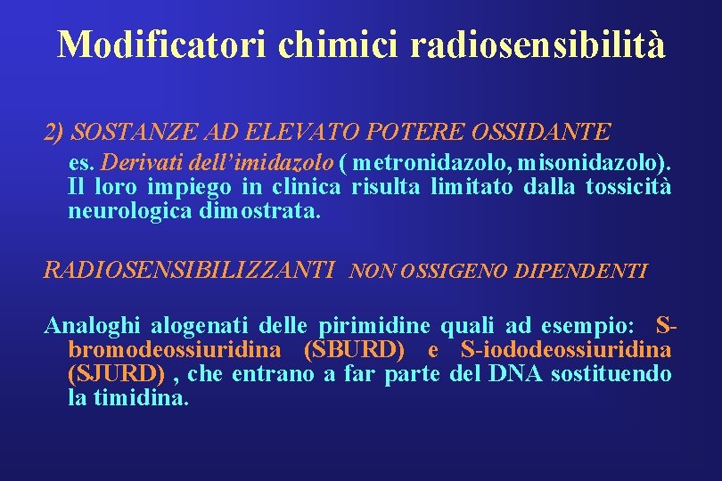 Modificatori chimici radiosensibilità 2) SOSTANZE AD ELEVATO POTERE OSSIDANTE es. Derivati dell’imidazolo ( metronidazolo,