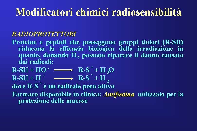 Modificatori chimici radiosensibilità RADIOPROTETTORI Proteine e peptidi che posseggono gruppi tioloci (R-SH) riducono la