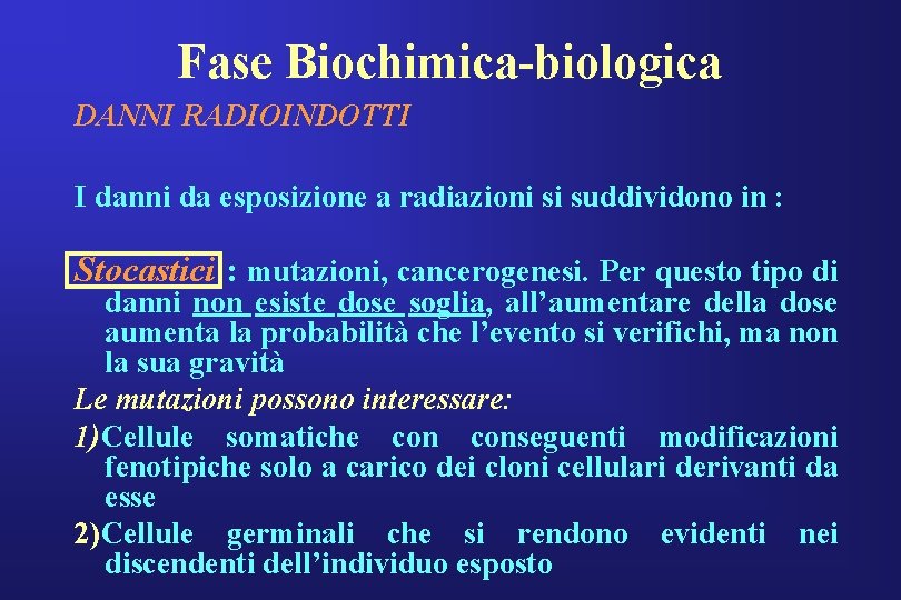 Fase Biochimica-biologica DANNI RADIOINDOTTI I danni da esposizione a radiazioni si suddividono in :