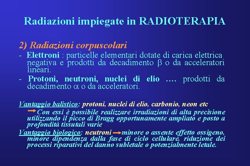 Radiazioni impiegate in RADIOTERAPIA 2) Radiazioni corpuscolari - Elettroni : particelle elementari dotate di