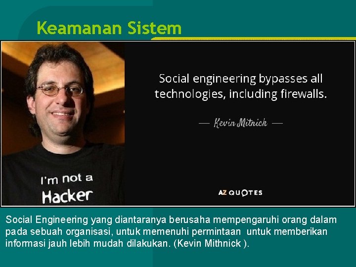 Keamanan Sistem HUKUM HUKUM HUKUM Social Engineering yang diantaranya berusaha mempengaruhi orang dalam pada