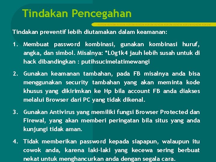 Tindakan Pencegahan HUKUM HUKUM HUKUM Tindakan preventif lebih diutamakan dalam keamanan: 1. Membuat password