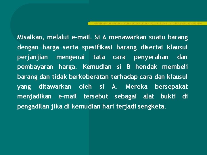 HUKUM HUKUM HUKUM Misalkan, melalui e-mail. Si A menawarkan suatu barang dengan harga serta