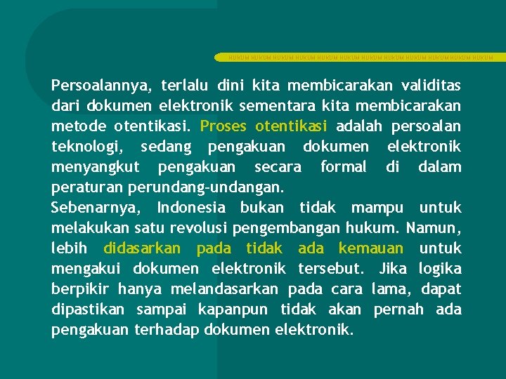 HUKUM HUKUM HUKUM Persoalannya, terlalu dini kita membicarakan validitas dari dokumen elektronik sementara kita