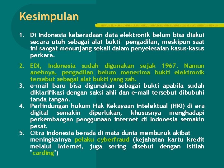 Kesimpulan HUKUM HUKUM HUKUM 1. Di Indonesia keberadaan data elektronik belum bisa diakui secara